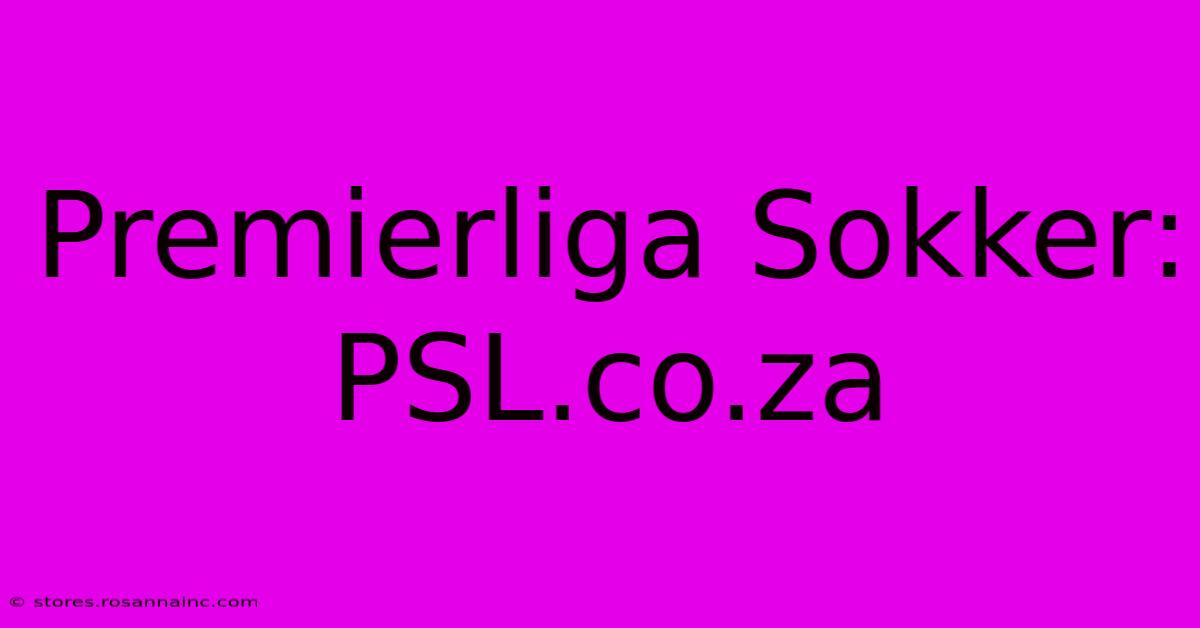 Premierliga Sokker: PSL.co.za