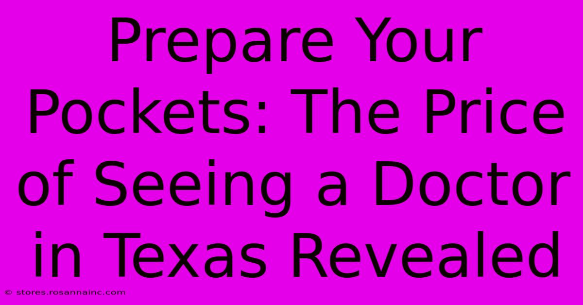 Prepare Your Pockets: The Price Of Seeing A Doctor In Texas Revealed