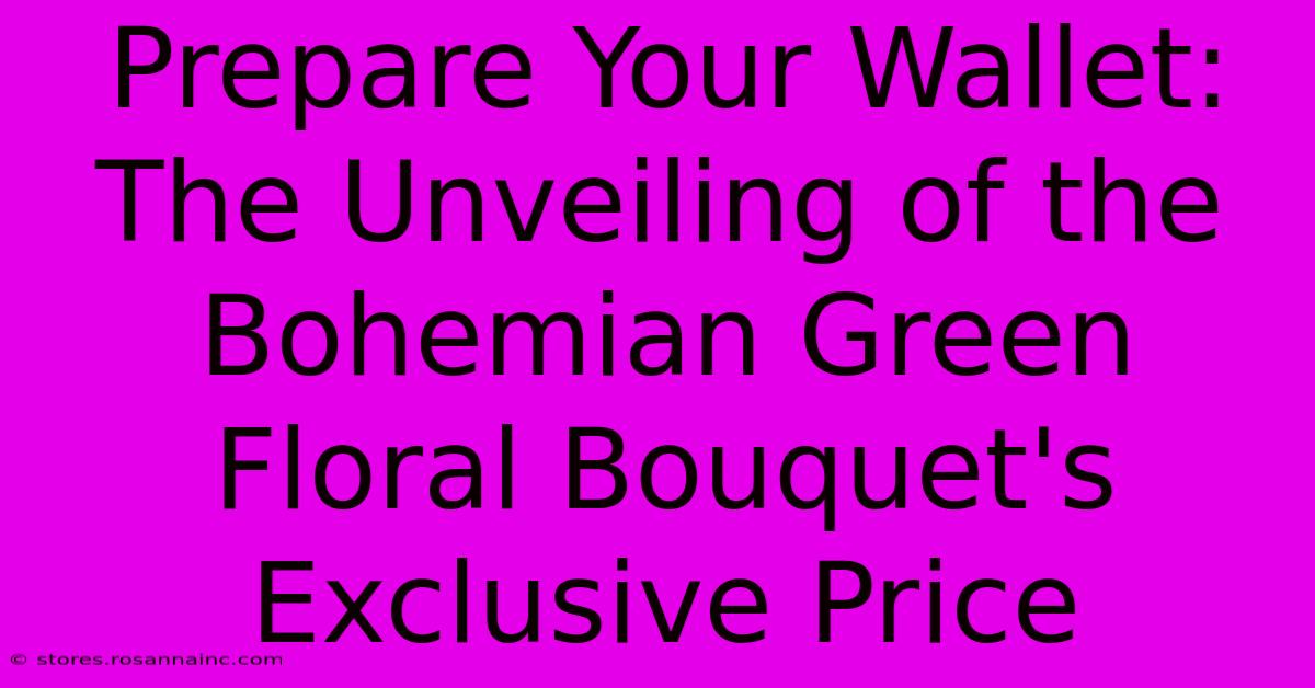 Prepare Your Wallet: The Unveiling Of The Bohemian Green Floral Bouquet's Exclusive Price