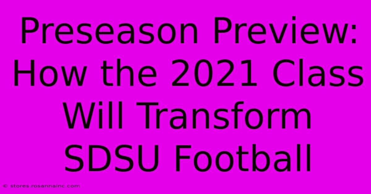 Preseason Preview: How The 2021 Class Will Transform SDSU Football