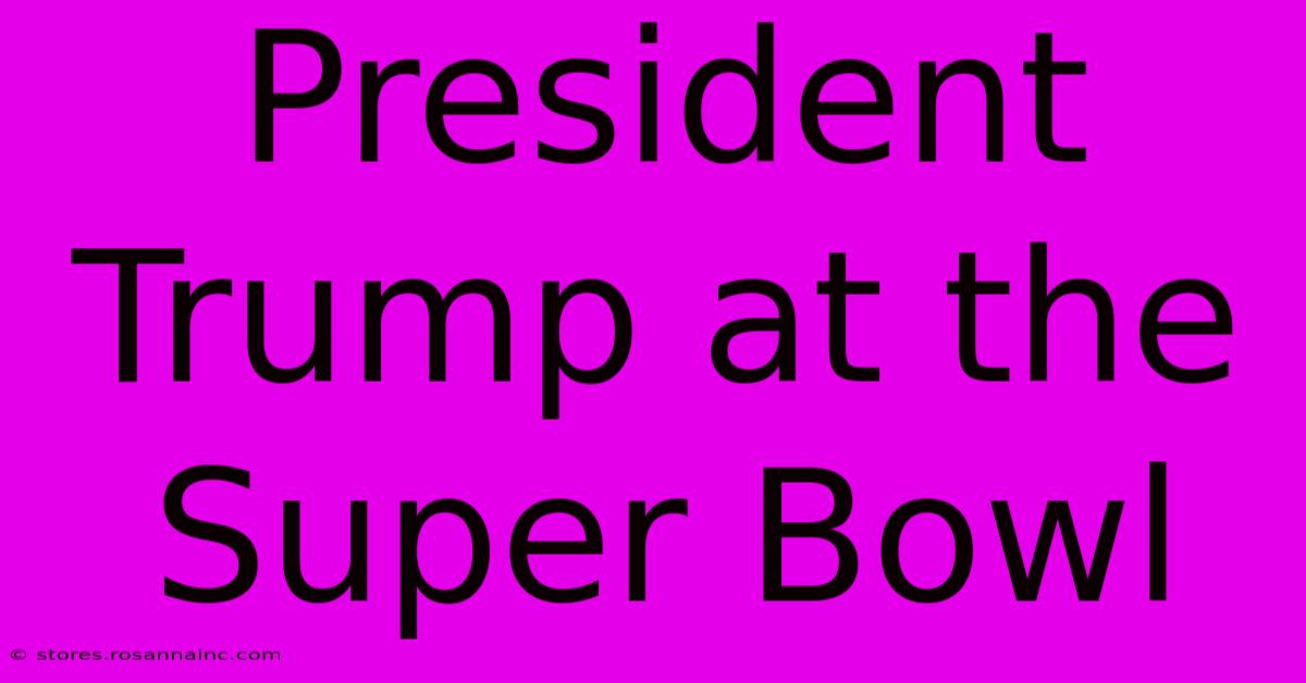 President Trump At The Super Bowl