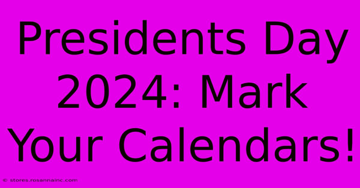 Presidents Day 2024: Mark Your Calendars!