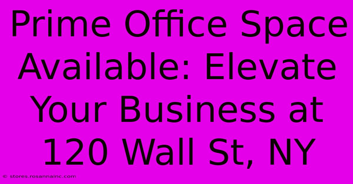 Prime Office Space Available: Elevate Your Business At 120 Wall St, NY