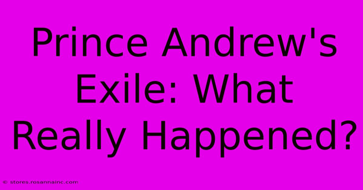 Prince Andrew's Exile: What Really Happened?