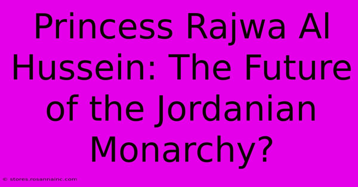 Princess Rajwa Al Hussein: The Future Of The Jordanian Monarchy?