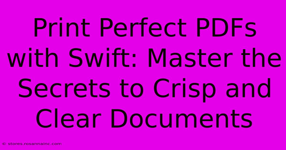 Print Perfect PDFs With Swift: Master The Secrets To Crisp And Clear Documents