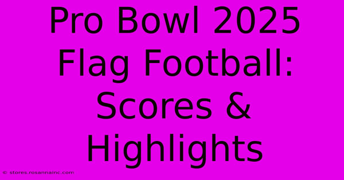 Pro Bowl 2025 Flag Football: Scores & Highlights