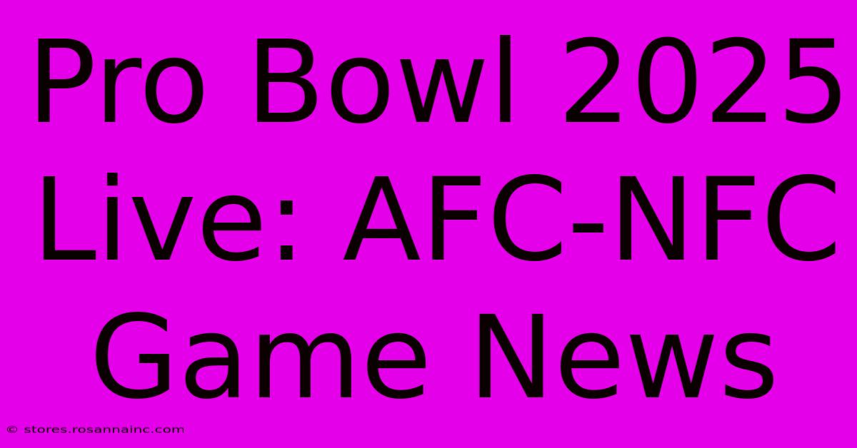 Pro Bowl 2025 Live: AFC-NFC Game News