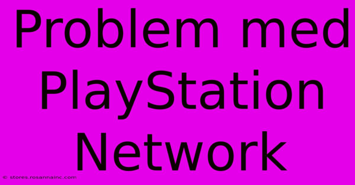 Problem Med PlayStation Network