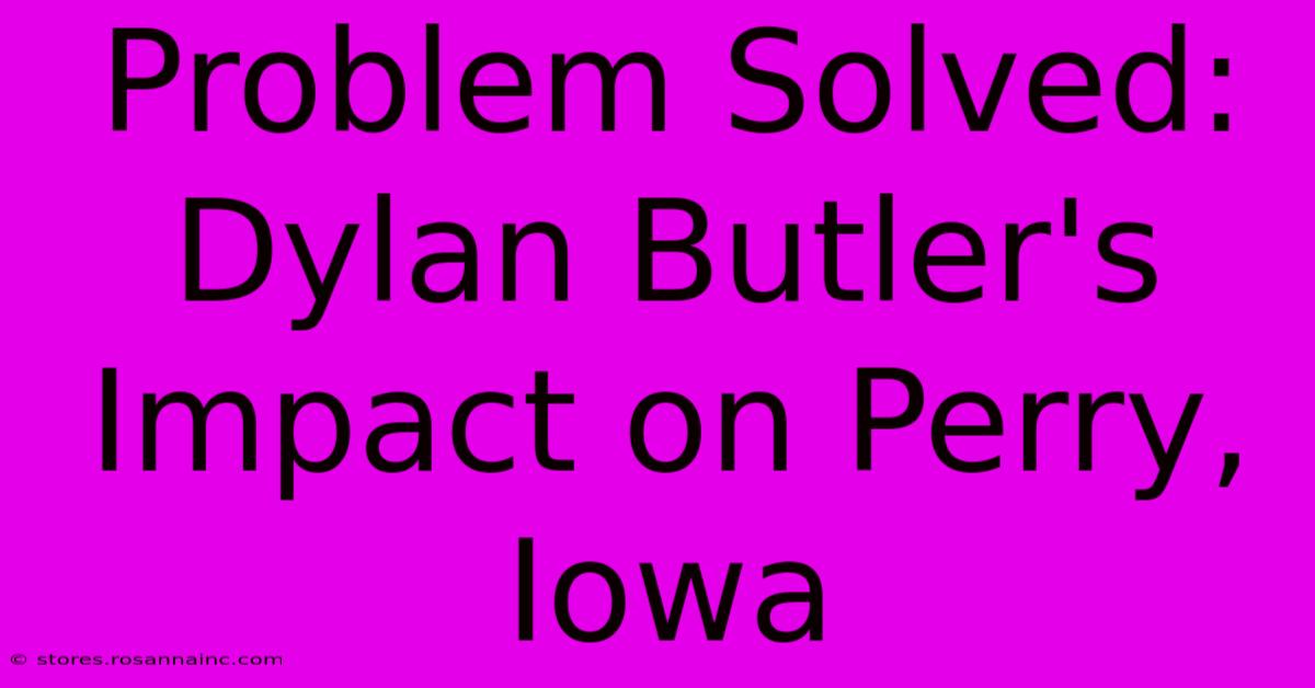 Problem Solved: Dylan Butler's Impact On Perry, Iowa