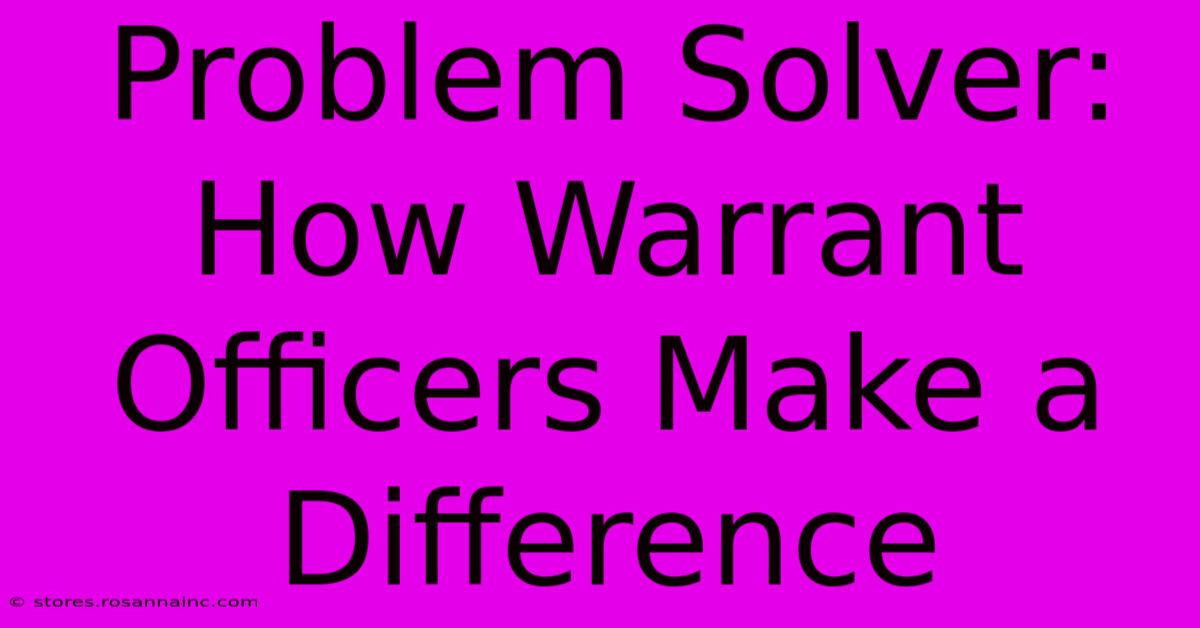 Problem Solver: How Warrant Officers Make A Difference