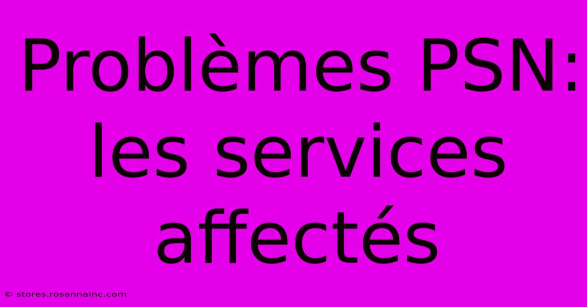 Problèmes PSN: Les Services Affectés