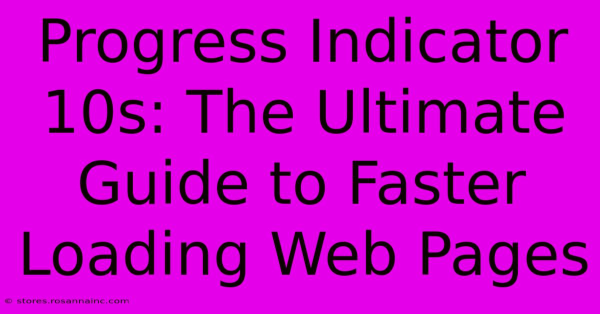 Progress Indicator 10s: The Ultimate Guide To Faster Loading Web Pages