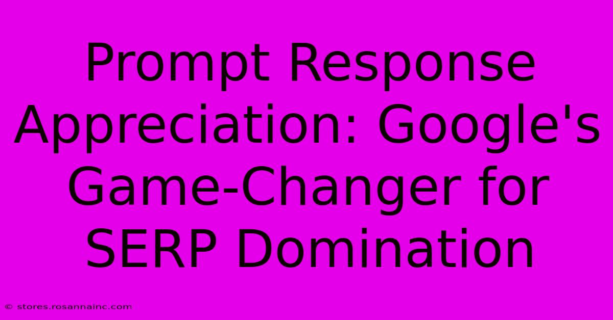 Prompt Response Appreciation: Google's Game-Changer For SERP Domination