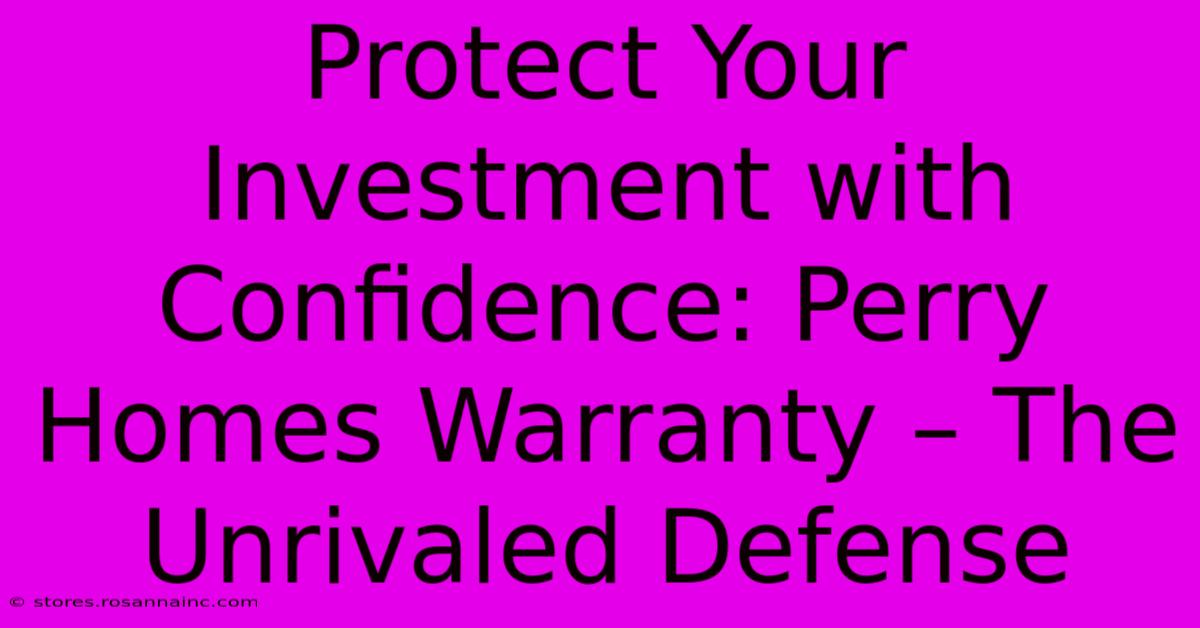 Protect Your Investment With Confidence: Perry Homes Warranty – The Unrivaled Defense