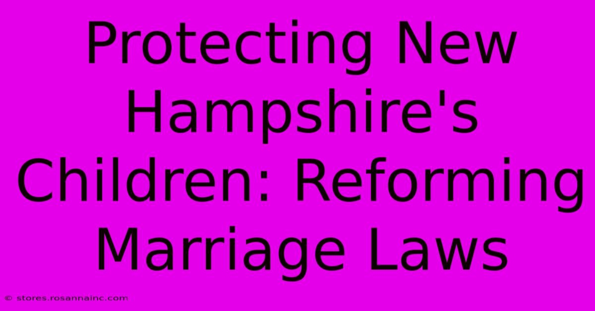 Protecting New Hampshire's Children: Reforming Marriage Laws