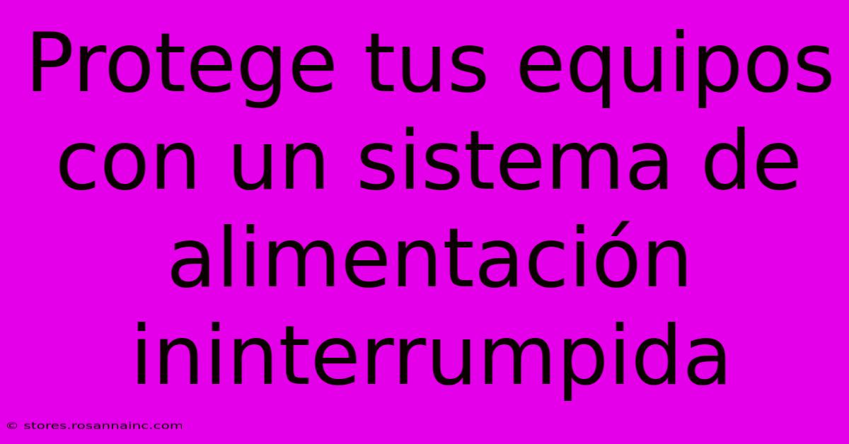 Protege Tus Equipos Con Un Sistema De Alimentación Ininterrumpida
