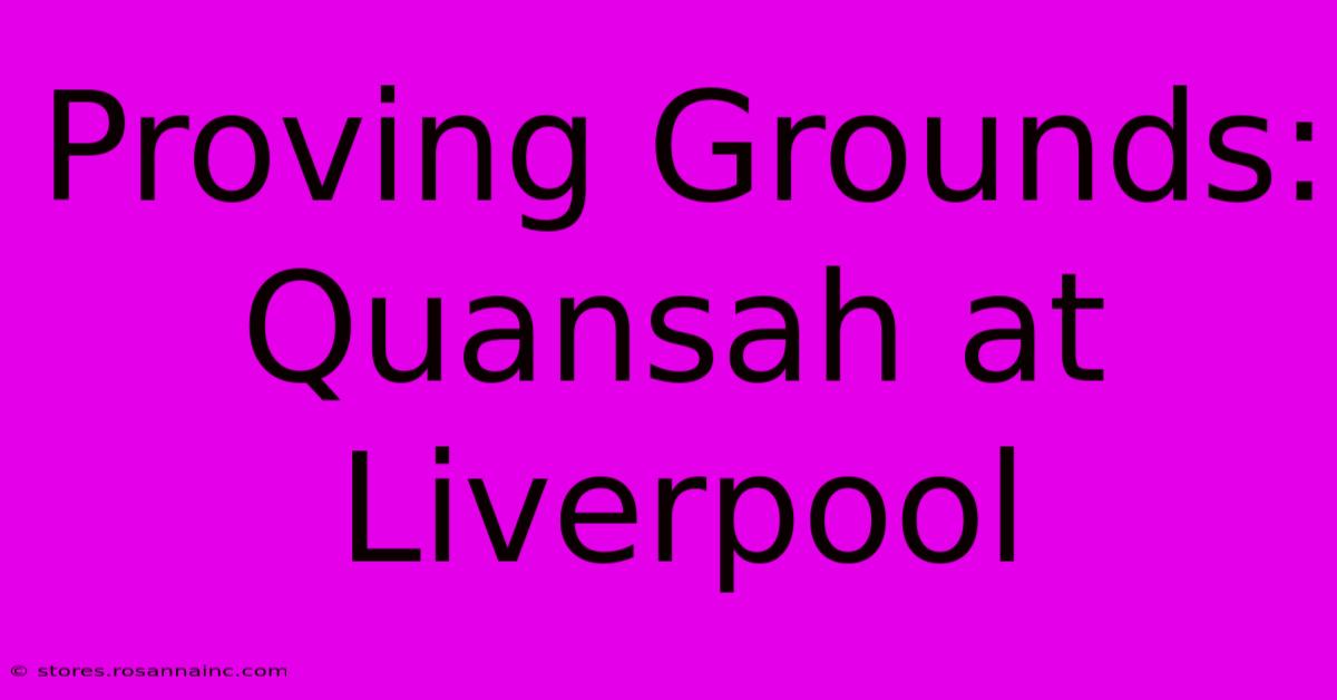 Proving Grounds: Quansah At Liverpool