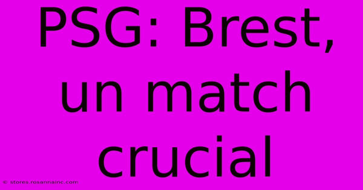 PSG: Brest, Un Match Crucial