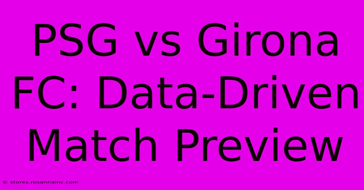 PSG Vs Girona FC: Data-Driven Match Preview