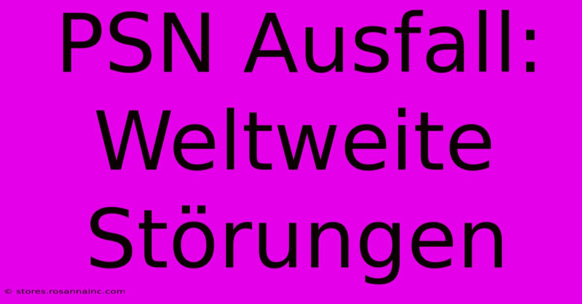 PSN Ausfall: Weltweite Störungen