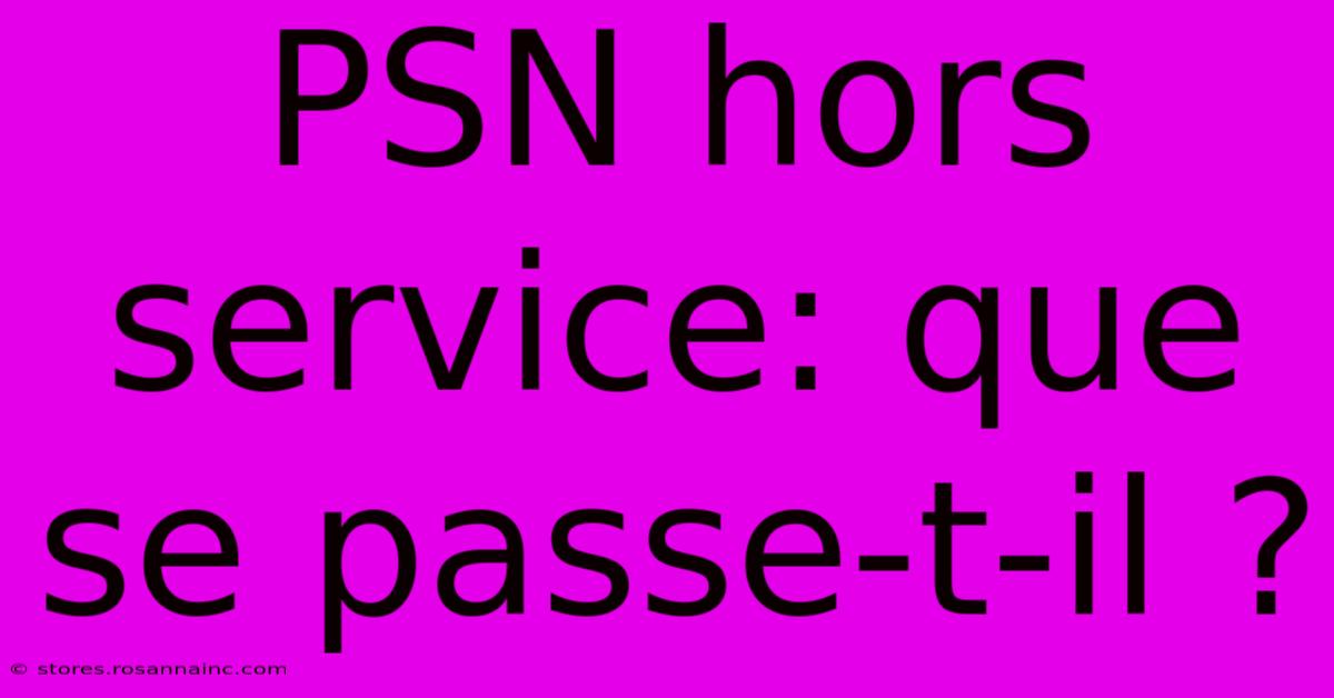 PSN Hors Service: Que Se Passe-t-il ?