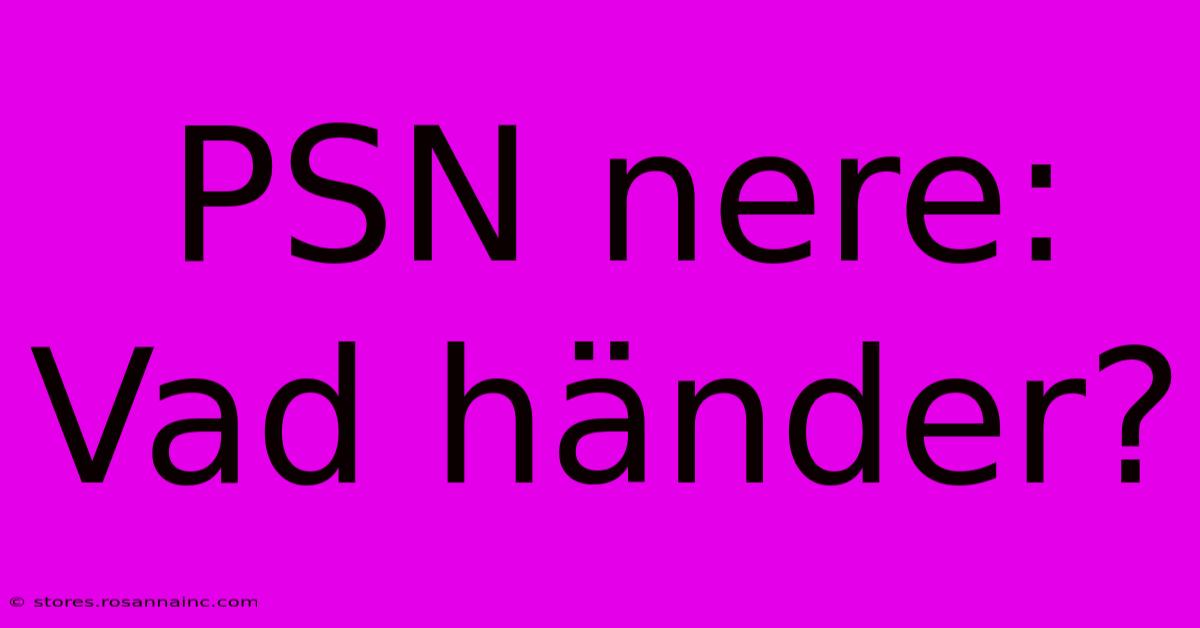 PSN Nere: Vad Händer?