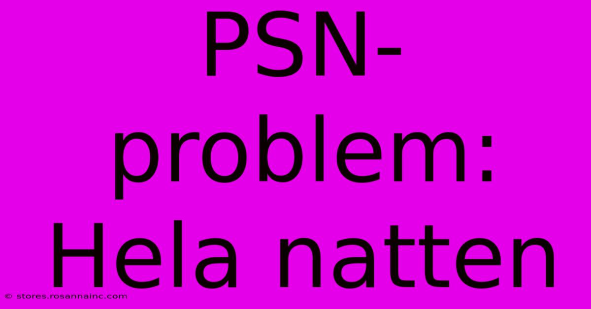 PSN-problem: Hela Natten