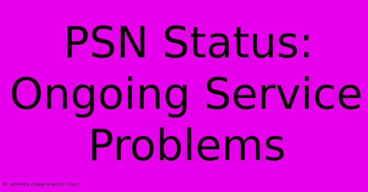 PSN Status: Ongoing Service Problems