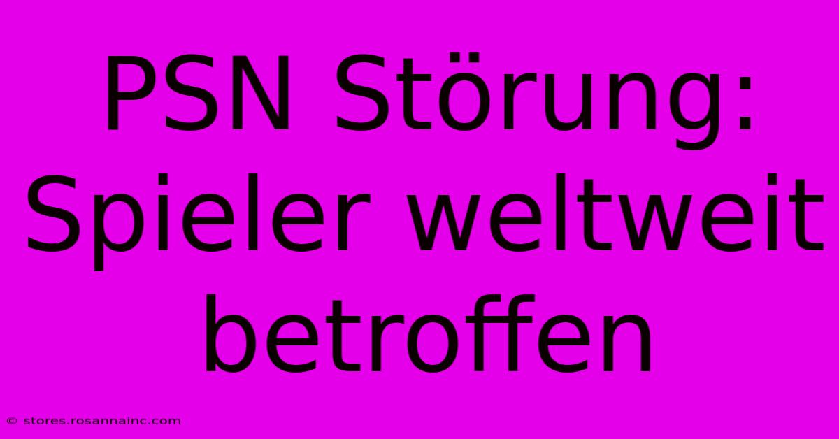 PSN Störung: Spieler Weltweit Betroffen