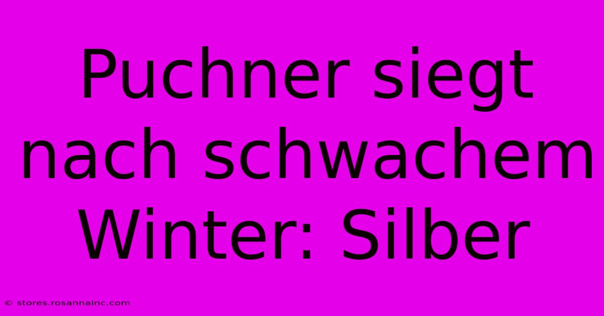 Puchner Siegt Nach Schwachem Winter: Silber