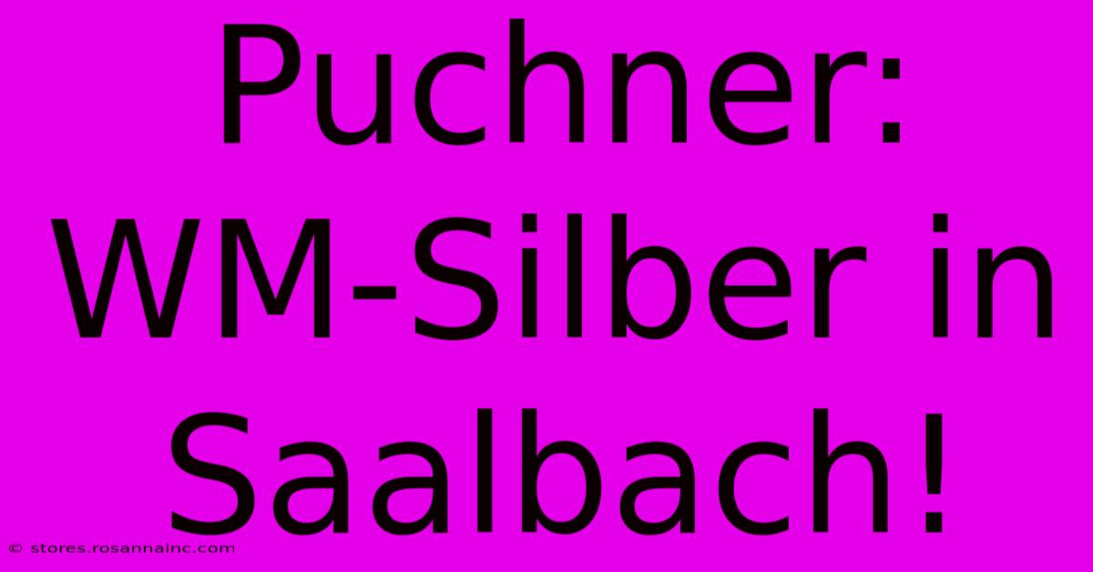 Puchner: WM-Silber In Saalbach!