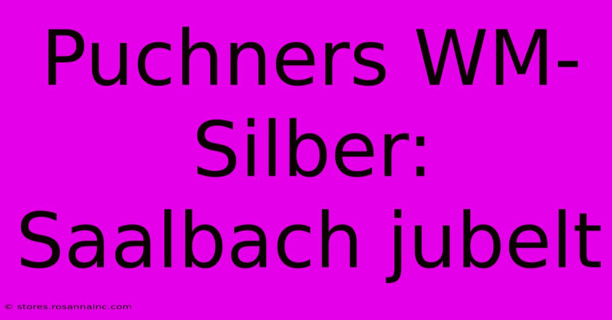 Puchners WM-Silber: Saalbach Jubelt