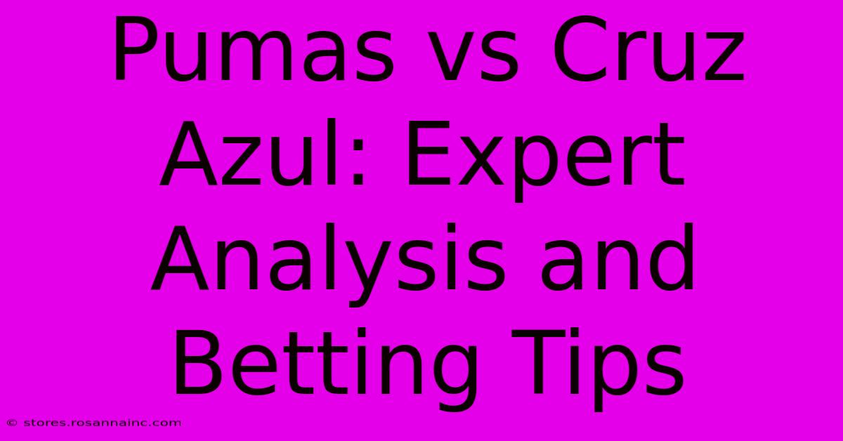 Pumas Vs Cruz Azul: Expert Analysis And Betting Tips