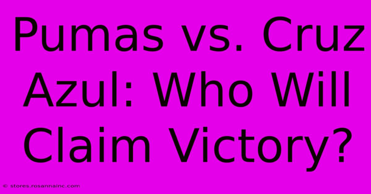 Pumas Vs. Cruz Azul: Who Will Claim Victory?