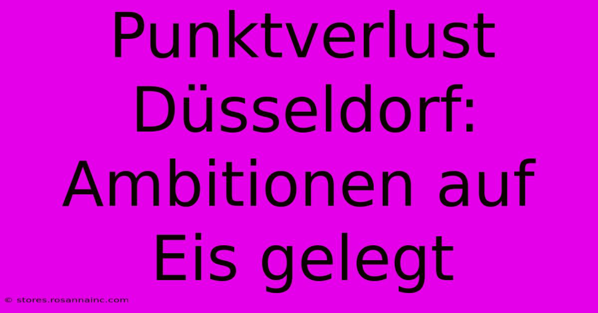 Punktverlust Düsseldorf: Ambitionen Auf Eis Gelegt