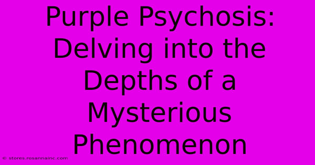 Purple Psychosis: Delving Into The Depths Of A Mysterious Phenomenon