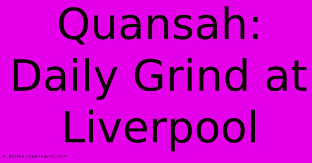 Quansah: Daily Grind At Liverpool