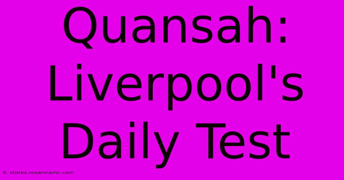 Quansah: Liverpool's Daily Test