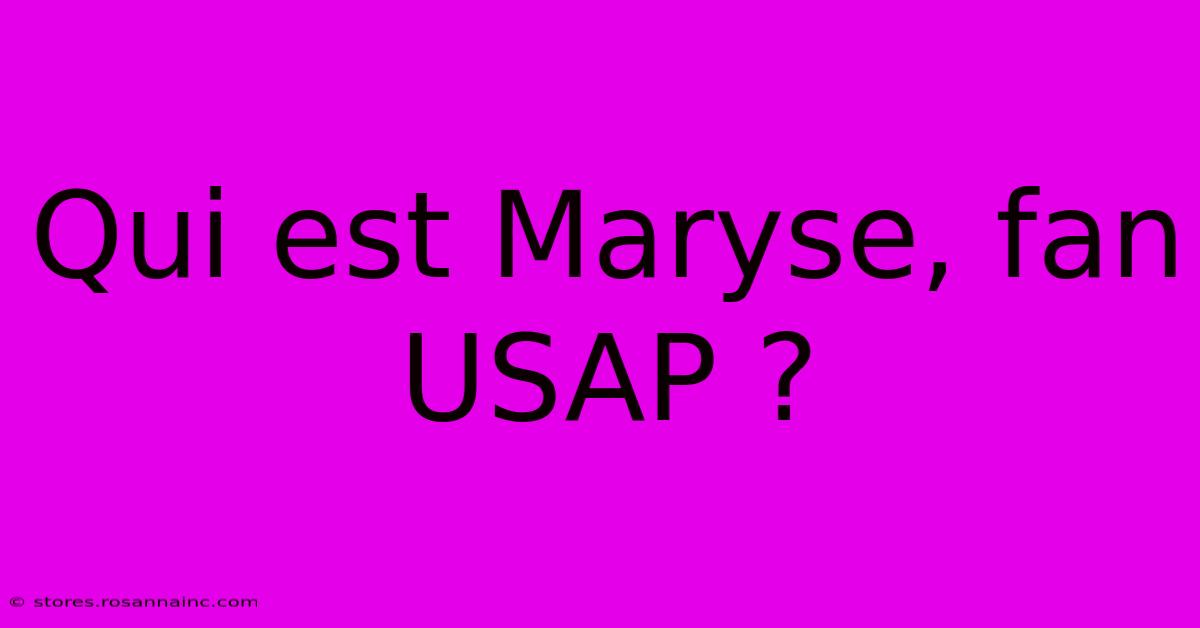 Qui Est Maryse, Fan USAP ?