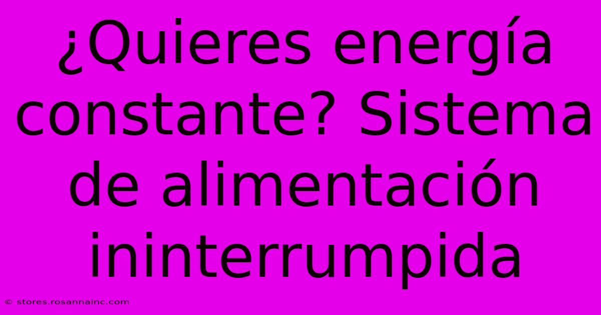 ¿Quieres Energía Constante? Sistema De Alimentación Ininterrumpida