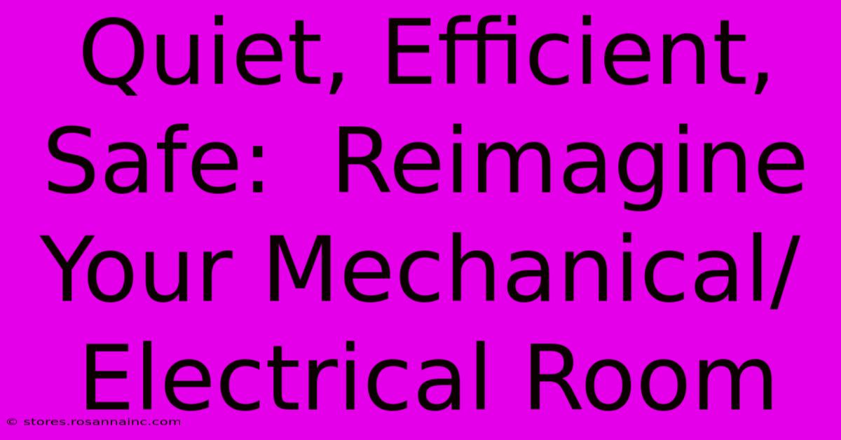 Quiet, Efficient, Safe:  Reimagine Your Mechanical/Electrical Room