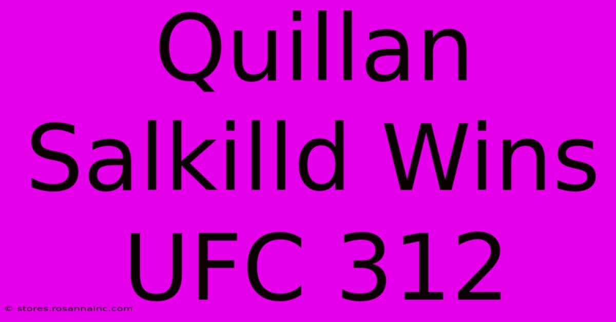 Quillan Salkilld Wins UFC 312