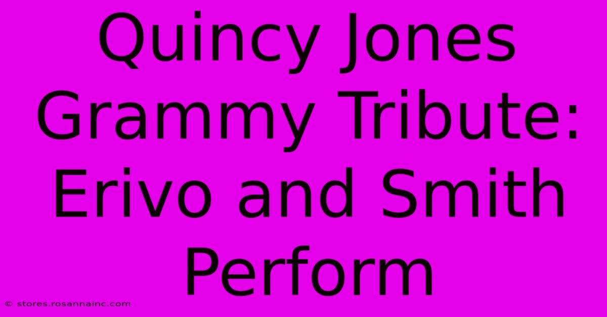 Quincy Jones Grammy Tribute: Erivo And Smith Perform