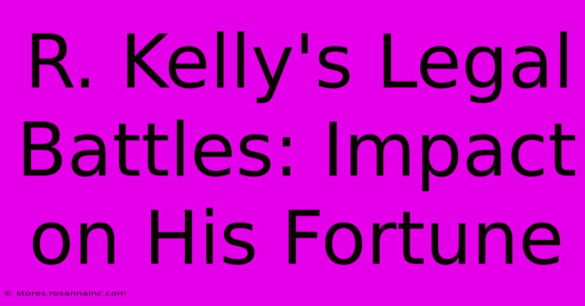 R. Kelly's Legal Battles: Impact On His Fortune