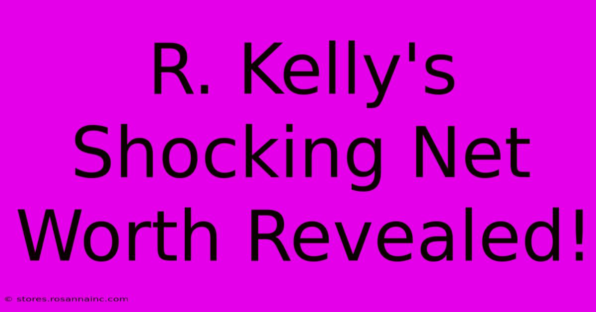 R. Kelly's Shocking Net Worth Revealed!