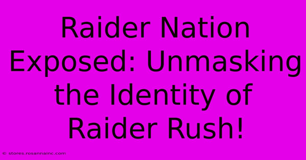 Raider Nation Exposed: Unmasking The Identity Of Raider Rush!