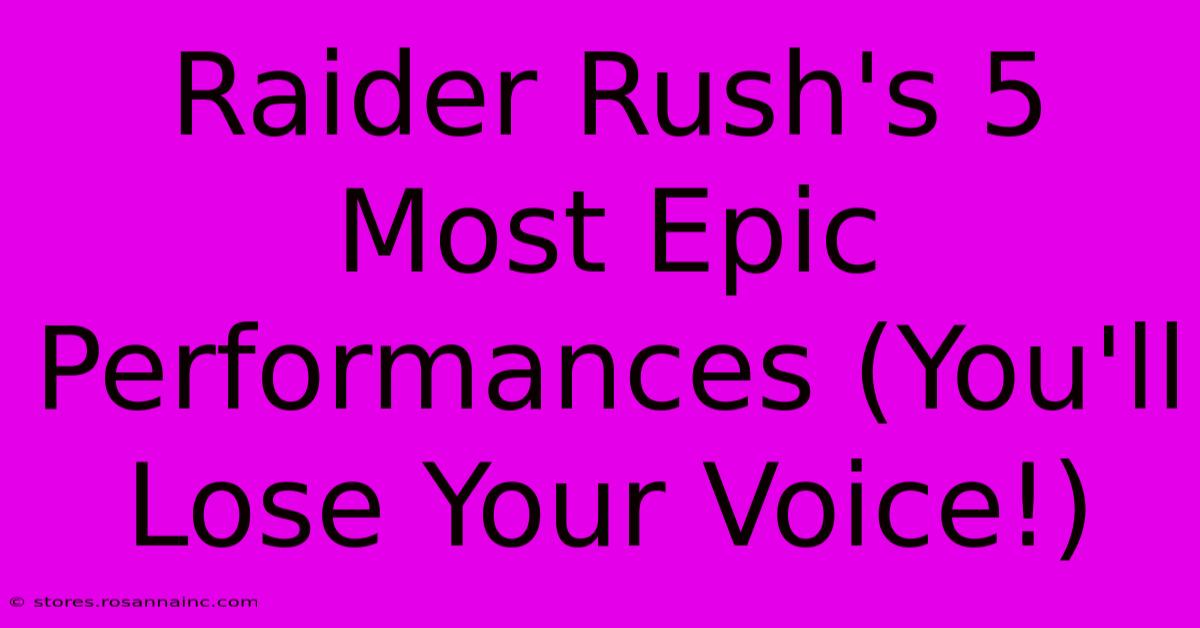 Raider Rush's 5 Most Epic Performances (You'll Lose Your Voice!)