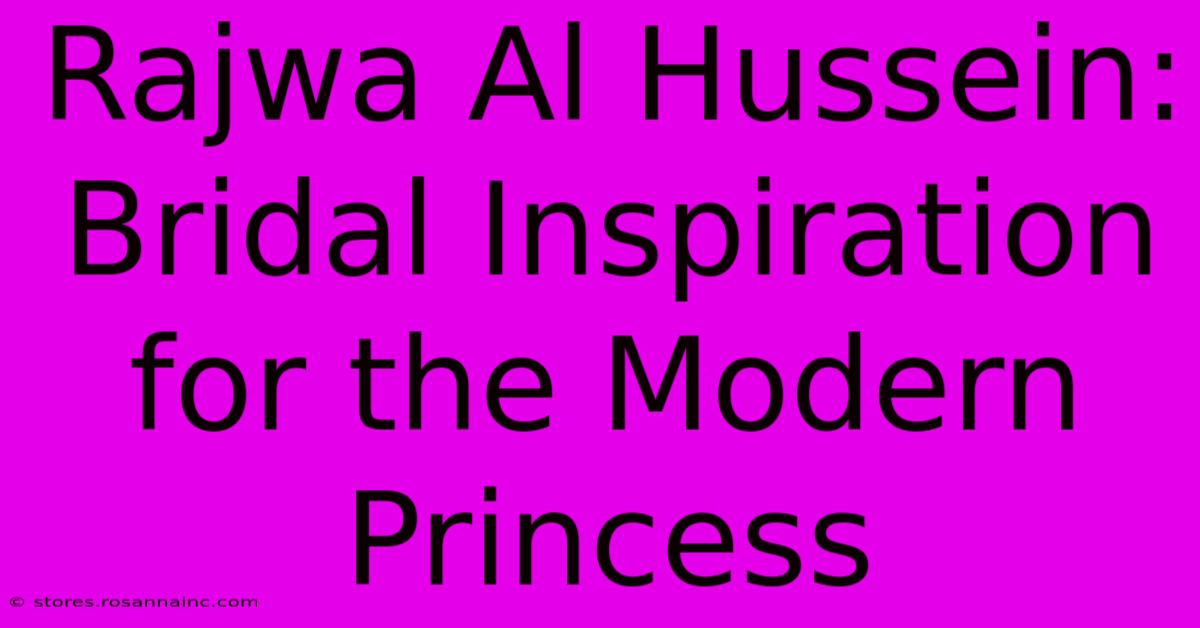 Rajwa Al Hussein:  Bridal Inspiration For The Modern Princess