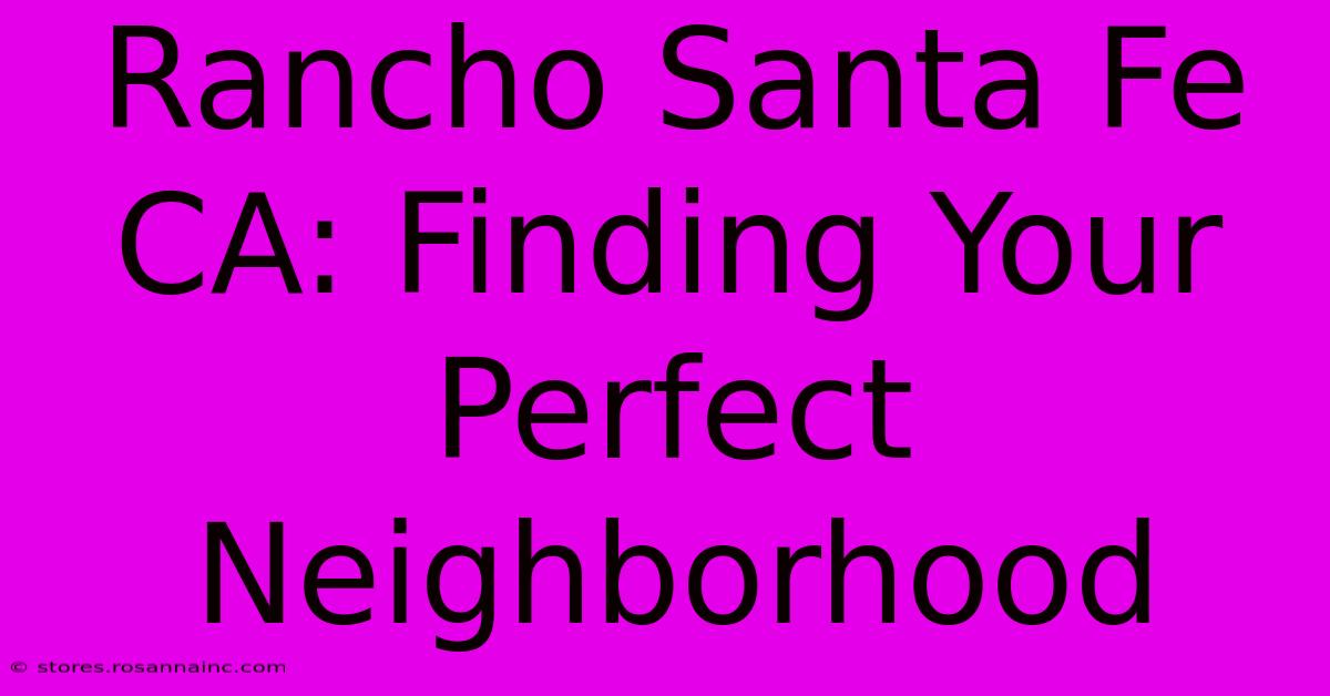 Rancho Santa Fe CA: Finding Your Perfect Neighborhood